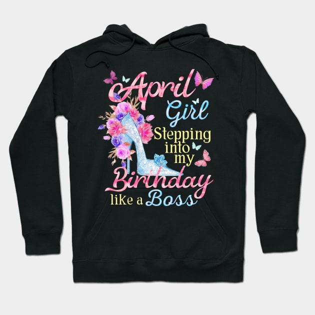 April Girl stepping into my Birthday like a boss Hoodie by Terryeare